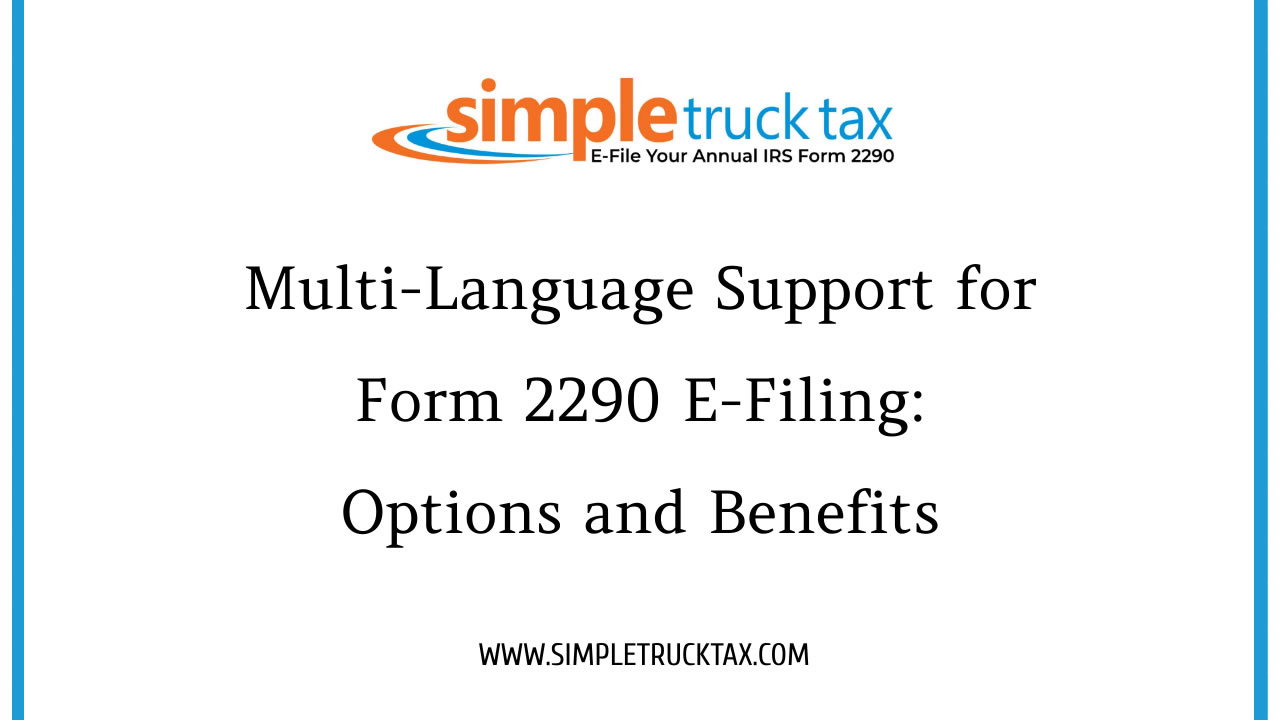 Multi-Language Support for Form 2290 E-Filing: Options and Benefits Multi-Language Support for Form 2290 E-Filing: Options and Benefits